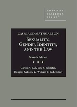 Cover for Carlos A. Ball · Cases and Materials on Sexuality, Gender Identity, and the Law - American Casebook Series (Hardcover Book) [7 Revised edition] (2022)