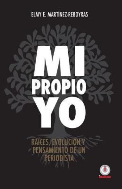 Mi propio Yo - Elmy E. Martinez Reboyras - Livres - Ibukku - 9781640860469 - 6 août 2017