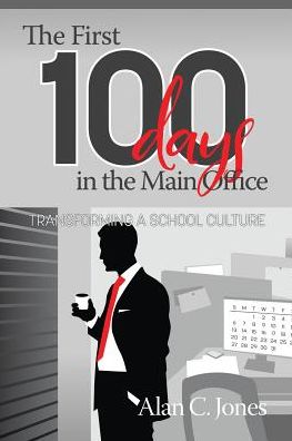 The First 100 Days in the Main Office: Transforming A School Culture - Alan C. Jones - Books - Emerald Publishing Inc - 9781641131469 - December 12, 2017