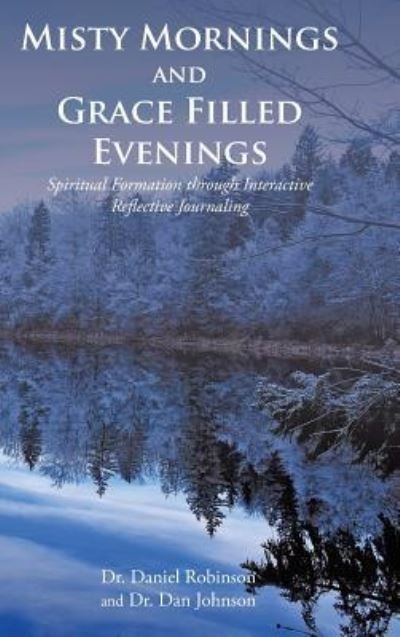 Misty Mornings and Grace Filled Evenings - Daniel Robinson - Books - Covenant Books - 9781643009469 - April 19, 2019