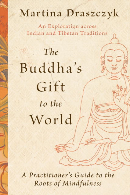 Cover for Martina Draszczyk · The Buddha's Gift to the World: A Practitioner's Guide to the Roots of Mindfulness (Paperback Book) (2024)