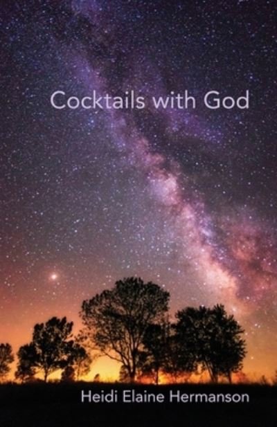 Cover for Heidi Elaine Hermanson · Cocktails with God (Book) (2022)