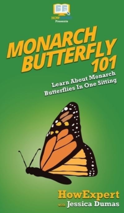 Cover for HowExpert · Monarch Butterfly 101 (Hardcover Book) (2020)