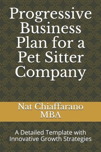 Cover for Nat Chiaffarano Mba · Progressive Business Plan for a Pet Sitter Company (Paperback Book) (2020)