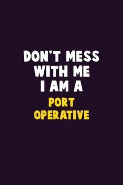 Don't Mess With Me, I Am A Port Operative - Emma Loren - Bøger - Independently Published - 9781656601469 - 6. januar 2020