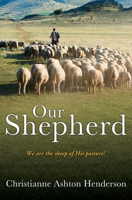 Our Shepherd - Christianne Ashton Henderson - Książki - Salem Author Services - 9781662880469 - 1 sierpnia 2023