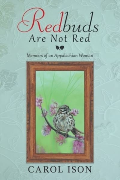 Cover for Carol Ison · Redbuds Are Not Red: Memoirs of an Appalachian Woman (Paperback Book) (2021)