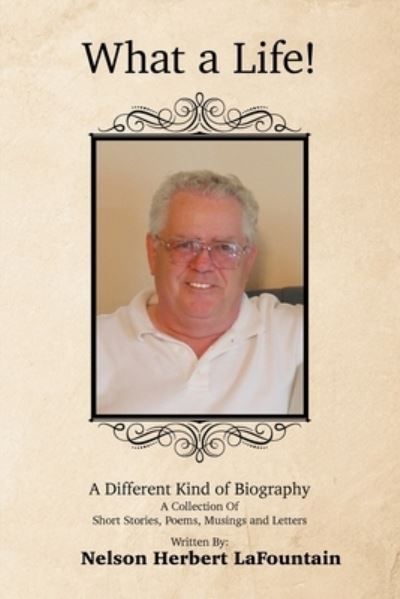 Cover for Nelson Herbert Lafountain · What a Life! a Different Kind of Biography (Paperback Book) (2020)
