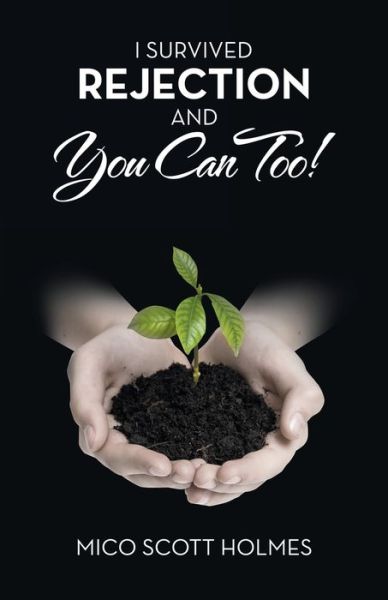 Cover for Mico Scott Holmes · I Survived Rejection and You Can Too! (Book) (2022)