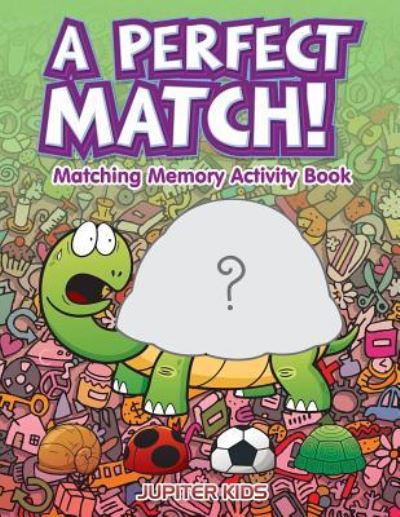 Cover for Jupiter Kids · A Perfect Match! Matching Memory Activity Book (Paperback Book) (2016)