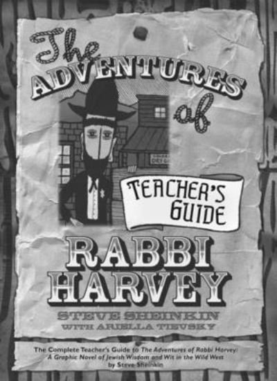 Cover for Steve Sheinkin · The Adventures of Rabbi Harvey Teacher's Guide: The Complete Teacher's Guide to The Adventures of Rabbi Harvey: A Graphic Novel of Jewish Wisdom and Wit in the Wild West - Rabbi Harvey (Gebundenes Buch) (2006)