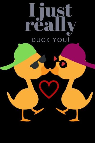 I Just Really Duck You! - D Designs - Książki - Independently Published - 9781697220469 - 3 października 2019