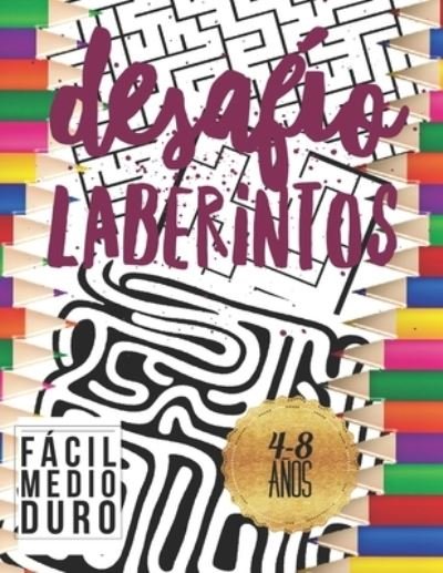 Cover for Pixa Educacion · Desafio Laberintos: Para Ninos 4-8 Anos con 3 Niveles Facil Medio Duro. (Taschenbuch) (2019)