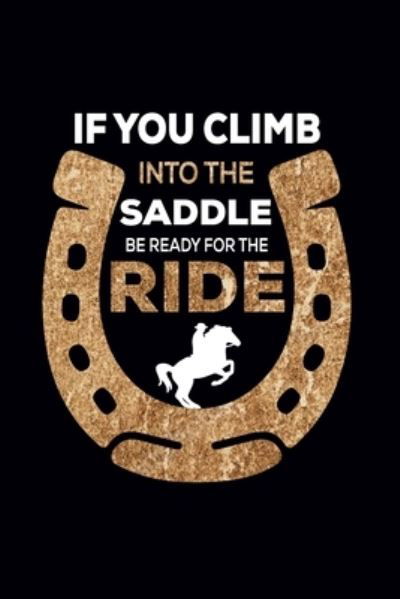 Cover for Create Me Press · If You Climb Into The Saddle Be Ready For The Ride (Paperback Book) (2019)