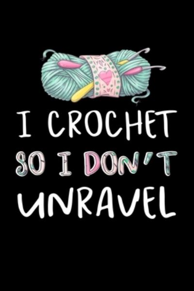 Cover for Crocheting the World Publishing · I Crochet so I don't Unravel (Paperback Book) (2019)