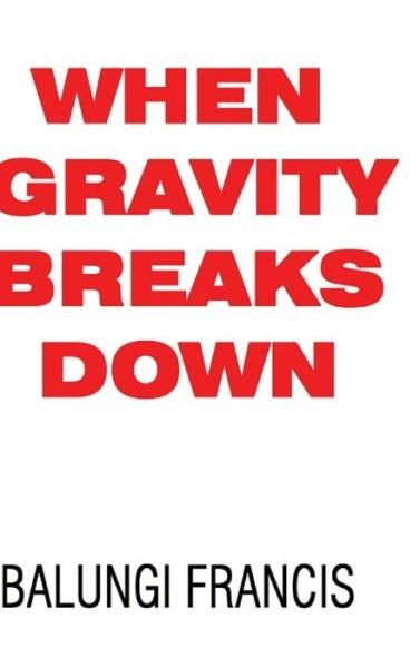 Cover for Balungi Francis · When Gravity Breaks Down (Innbunden bok) (2024)
