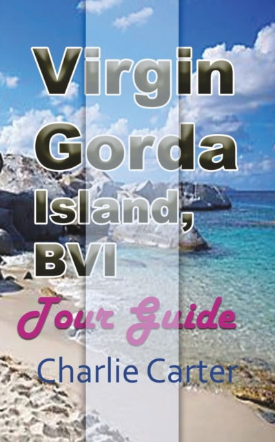 Virgin Gorda Island, BVI - Charlie Carter - Bücher - Blurb - 9781715759469 - 23. August 2024