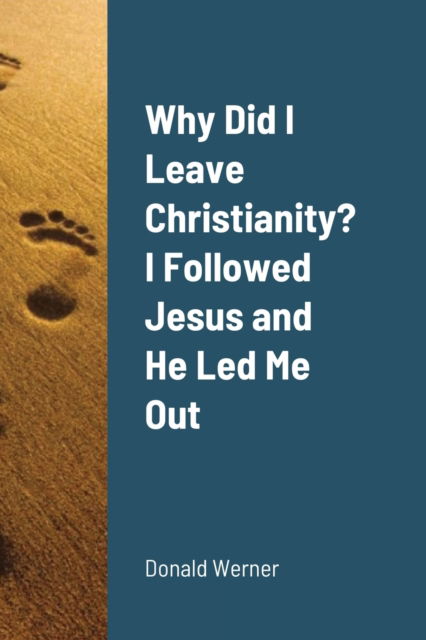 Cover for Donald Werner · Why Did I Leave Christianity? I Followed Jesus and He Led Me Out (Paperback Book) (2021)