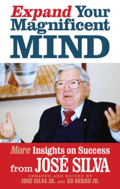 Expand Your Magnificent Mind: More Insights on Success from Jose Silva - Jose Silva - Livres - G&D Media - 9781722506469 - 12 septembre 2023