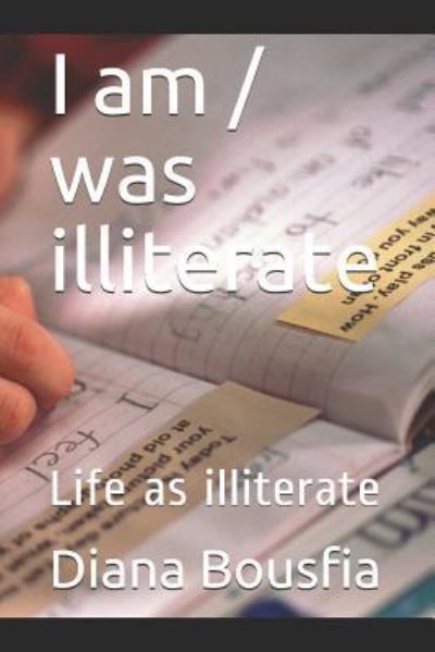 I am / was illiterate - Diana Bousfia - Książki - Independently Published - 9781723905469 - 21 września 2018