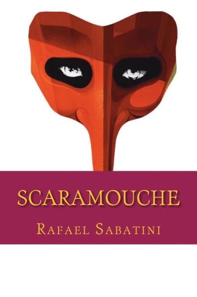 Scaramouche - Rafael Sabatini - Books - Createspace Independent Publishing Platf - 9781724289469 - July 26, 2018