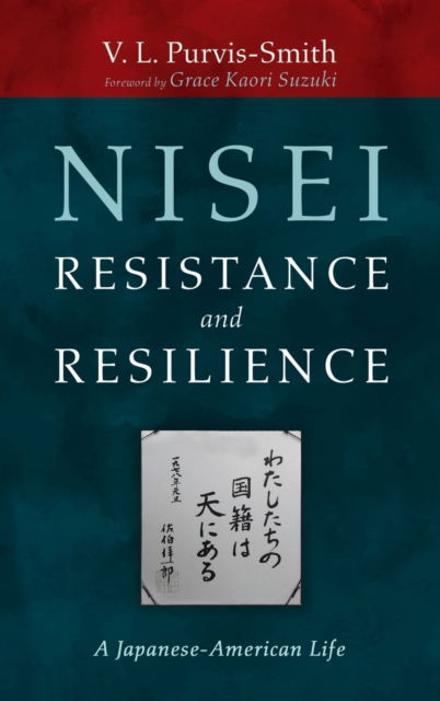 Cover for V L Purvis-Smith · Nisei Resistance and Resilience: A Japanese-American Life (Hardcover Book) (2021)