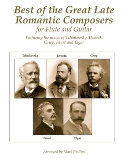 Best of the Great Late Romantic Composers for Flute and Guitar - Mark Phillips - Böcker - Createspace Independent Publishing Platf - 9781729635469 - 2 november 2018