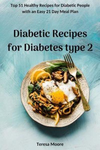 Diabetic Recipes for Diabetes Type 2 - Teresa Moore - Książki - Independently Published - 9781731180469 - 11 listopada 2018