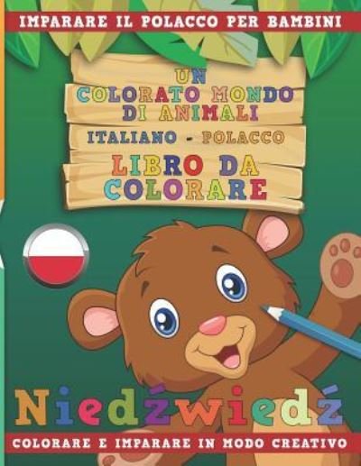 Cover for Nerdmediait · Un Colorato Mondo Di Animali - Italiano-Polacco - Libro Da Colorare. Imparare Il Polacco Per Bambini. Colorare E Imparare in Modo Creativo. (Paperback Bog) (2018)