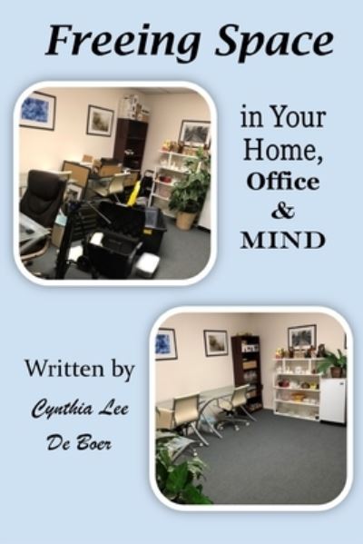 Cover for Cynthia Lee De Boer · Freeing Space in Your home, Office &amp; Mind (Paperback Book) (2020)