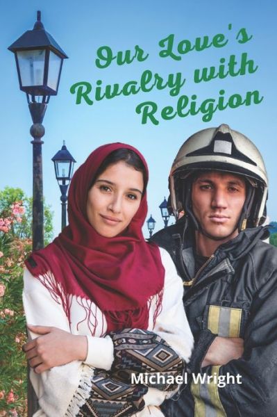 Our Love's Rivalry with Religion - Michael Wright - Książki - R. R. Bowker - 9781736411469 - 19 kwietnia 2021