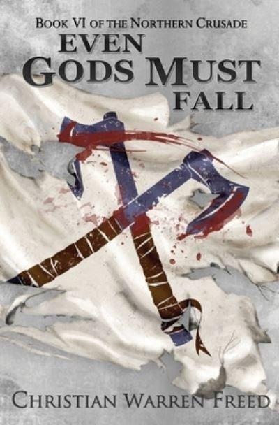 Cover for Christian Warren Freed · Even Gods Must Fall - The Northern Crusade (Paperback Book) [2nd edition] (2021)