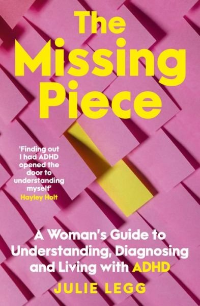 Cover for Julie Legg · The Missing Piece: A Woman's Guide to Understanding, Diagnosing and Living with ADHD for readers of Gwendoline Smith and Chanelle Moriah (Paperback Book) (2024)