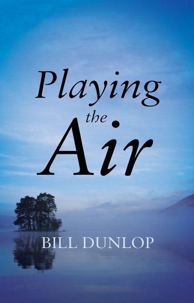 Playing the Air - Bill Dunlop - Bøker - Troubador Publishing - 9781780885469 - 1. juni 2013