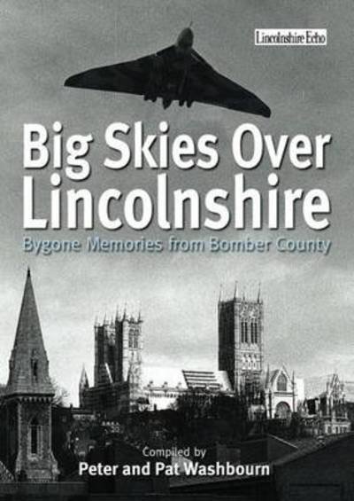 Cover for Peter Washbourne · Big Skies Over Lincolnshire: Bygone Memories from Bomber County (Taschenbuch) (2013)