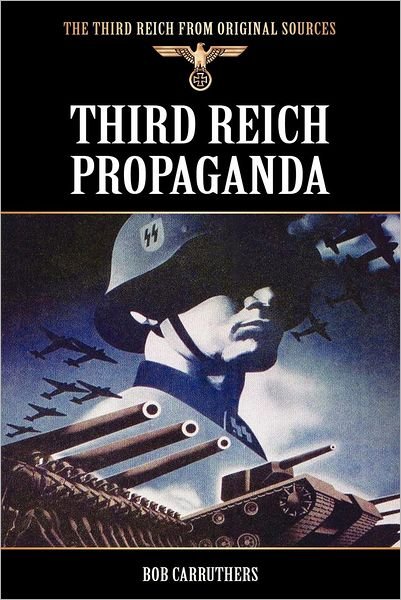 Third Reich Propaganda - Bob Carruthers - Kirjat - Bookzine Company Ltd - 9781781581469 - tiistai 31. heinäkuuta 2012