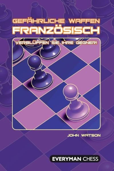 Gefahrliche Waffen - Franzosisch - John Watson - Books - Everyman Chess - 9781781945469 - July 23, 2020