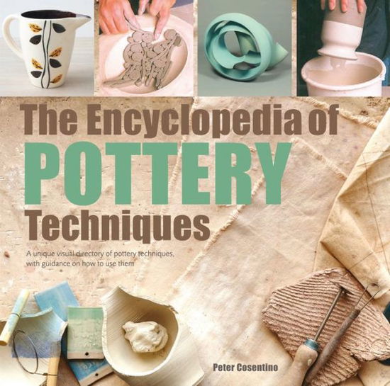 The Encyclopedia of Pottery Techniques: A Unique Visual Directory of Pottery Techniques, with Guidance on How to Use Them - New edition - Peter Cosentino - Böcker - Search Press Ltd - 9781782216469 - 27 september 2018