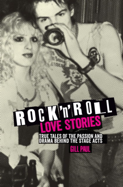 Cover for Rock N Roll Love Stories: True Tales Of The Passion And Drama Behind The Stage Acts (Bok)