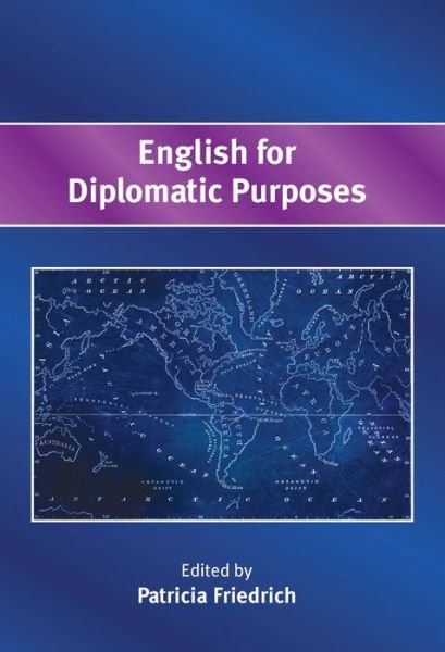 English for Diplomatic Purposes - Patricia Friedrich - Books - Channel View Publications Ltd - 9781783095469 - May 19, 2016