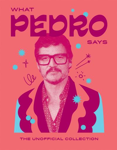 Cover for Hardie Grant Books · What Pedro Says: The Unofficial Collection - Words of Wisdom (Hardcover Book) (2024)