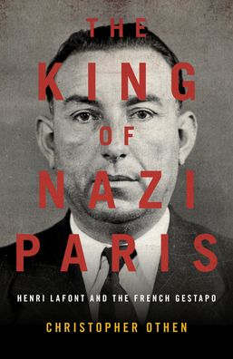 Cover for Christopher Othen · The King of Nazi Paris: Henri Lafont and the Gangsters of the French Gestapo (Hardcover Book) (2020)