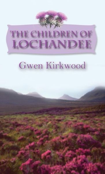 Cover for Gwen Kirkwood · The Children of Lochandee - the Lochandee Series (Hardcover Book) (2015)