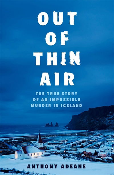 Cover for Anthony Adeane · Out of Thin Air: The True Story Of An Impossible Murder In Iceland (Paperback Book) (2018)