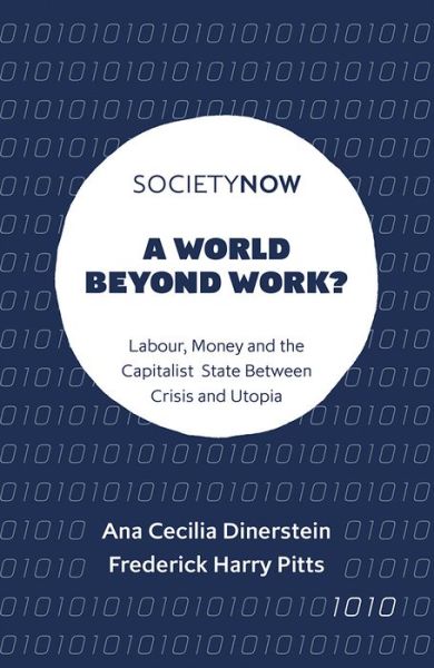 Cover for Dinerstein, Ana Cecilia (University of Bath, UK) · A World Beyond Work?: Labour, Money and the Capitalist State Between Crisis and Utopia - SocietyNow (Paperback Book) (2021)