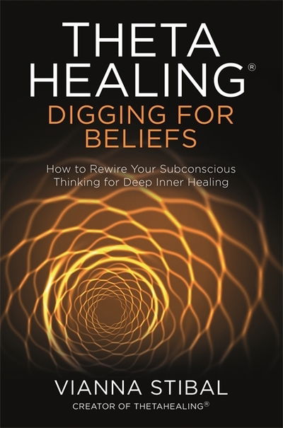 Cover for Vianna Stibal · ThetaHealing®: Digging for Beliefs: How to Rewire Your Subconscious Thinking for Deep Inner Healing (Paperback Book) (2019)
