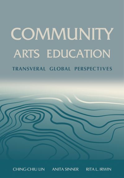 Cover for Community Arts Education: Transversal Global Perspectives - Artwork Scholarship: International Perspectives in Education (Paperback Book) [New edition] (2023)
