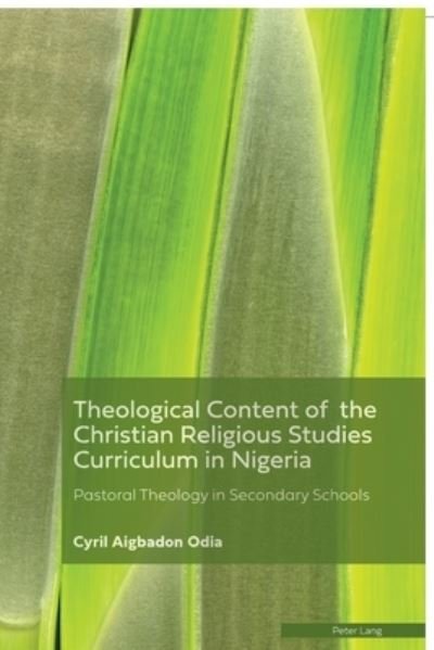 Cover for Cyril Aigbadon Odia · Theological Content of the Christian Religious Studies Curriculum in Nigeria: Pastoral Theology in Secondary Schools (Paperback Book) [New edition] (2020)