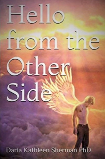 Cover for Daria Kathleen Sherman PhD · Hello from the Other Side (Paperback Book) (2019)