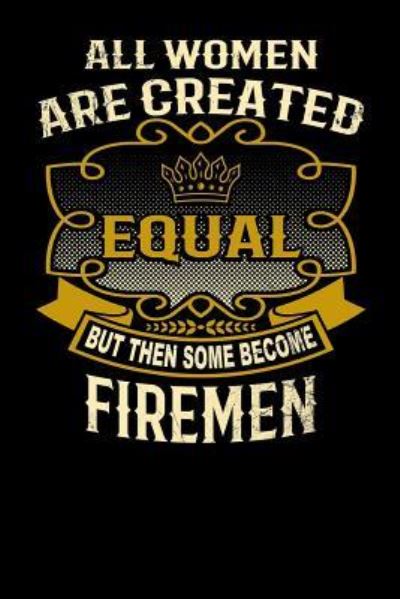 Cover for L Watts · All Women Are Created Equal But Then Some Become Firemen (Paperback Bog) (2019)